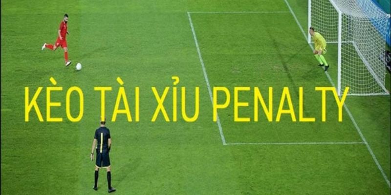 Tìm hiểu về kèo tài xỉu penalty